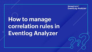 How to manage correlation rules in Eventlog Analyzer [upl. by Neetsuj]