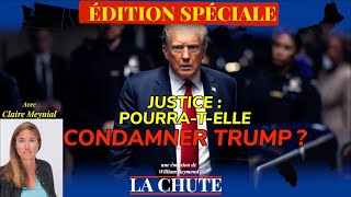 Justice  pourratelle CONDAMNER Trump  La Chute ÉDITION SPÉCIALE avec Claire Meynial [upl. by Laws]