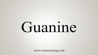 How To Say Guanine [upl. by Nyladam]