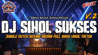 DJ SIHOL SUKSES V2 SUPER BOXING  DJ SIMALUNGUN VIRAL TIKTOK 2024  JUNGLE DUTCH MEDAN FULL BASS [upl. by Atirhs]