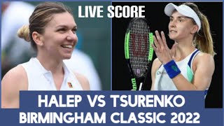 Halep vs Tsurenko  2022 WTA Birmingham Classic Live Score [upl. by Airlee]