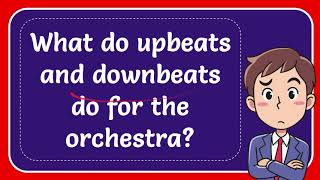 What do upbeats and downbeats do for the orchestra [upl. by Stacee]