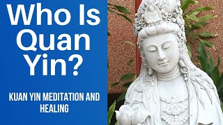 Who Is Quan Yin Quan Yin Statue Meaning  How To Use Kwan Yin Meditation and Healing GuanYin [upl. by Iliram]