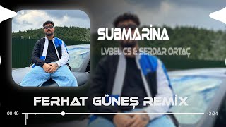 Lvbel C5 amp Serdar Ortaç  Submarine  Ferhat Güneş Remix  Şeytan Diyor Ki Yanaş Şuna [upl. by Zeb]