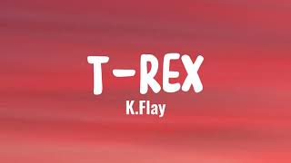 KFlay  TREX Lyrics [upl. by Aniakudo303]