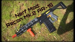 Nerf Mod The Recon Mk2 AR15 Blaster [upl. by Pritchard]