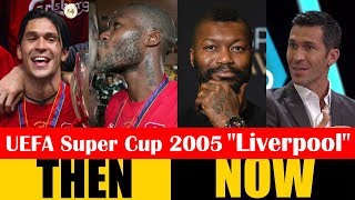 UEFA Super Cup 2005 Champion Liverpool Then and Now 2018 HD [upl. by Garlinda]