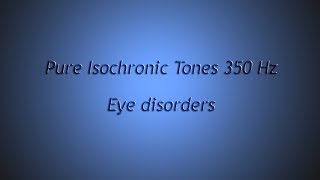 Eye disorders Eye sharpen eyesight etc Isochronic Tones 350 Hz Pure Series [upl. by Inuat]