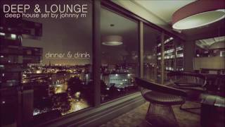 Deep amp Lounge  Deep House Set Dinner amp Drink Mixed By Johnny M [upl. by Palermo]