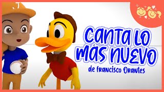 CANTA LO MAS NUEVO de Francisco Orantes💥Música Infantil✨🎵 [upl. by Hairu]