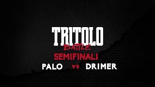 TRITOLO BATTLE  PALO VS DRIMER  SEMIFINALI TURNO 1 [upl. by Bridges]