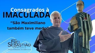 quotSão Maximiliano também teve medoquot Frei Sebastião Benito Quaglio [upl. by Caralie]