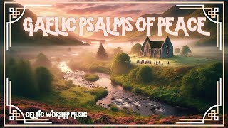 Gaelic Psalms of Peace Songs Lyrics in Description  Celtic Worship Music Gospel Audio [upl. by Nirrol]