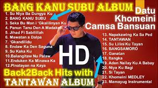 Datu Khomeini Camsa Bansuan Songs Collection  Bang Kanu Subu and Tantawan Back to Back Album [upl. by Tomkins62]