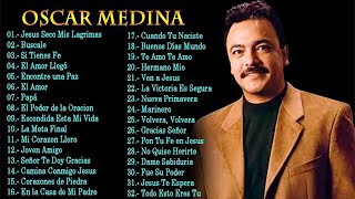 Oscar Medina Lo Mejor de lo mejor Grandes Exitos  Oscar Medina Exitos Mix La Mejor Musica Cristiana [upl. by Petersen]