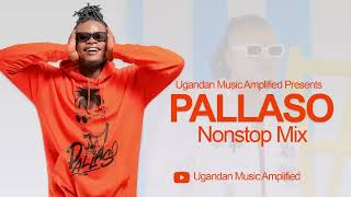 Pallaso All Music NonStop Mix  New Ugandan Music  Ugandan Music Amplified [upl. by Bathilda612]