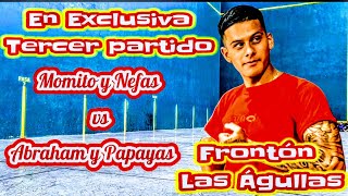 Abraham y Papayas vs Momito y Nefas Frontón Las Aguilas tercer partido [upl. by Newcomer]