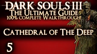 DARK SOULS 3  THE ULTIMATE GUIDE 100 WALKTHROUGH  PART 5  CATHEDRAL OF THE DEEP  DEACONS [upl. by Ralfston]