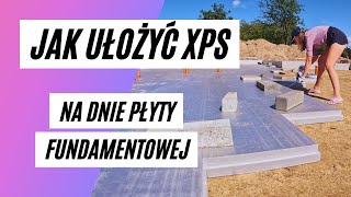 7 Podłoga płyty fundamentowej układamy XPS [upl. by Cloots]