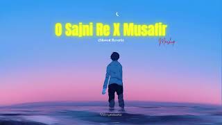 O Sajni Re X Musafir Mashup Slowed Reverb  Arijit Singh  Atif Aslam  Darshan Raval [upl. by Keram723]