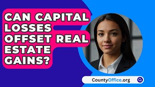 Can Capital Losses Offset Real Estate Gains  CountyOfficeorg [upl. by Cud374]