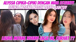 ALYSSA DAGUISE CIPIKA CIPIKI DENGAN MAIA ESTIANTI LAURA MOANE TETAP SANTUY amp NYANYIKAN LAGU INI🔥🔥 [upl. by Hsara]