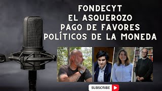 FONDECYT EL ASQUEROZO PAGO DE FAVORES POLÍTICOS DE LA MONEDA [upl. by Crompton]