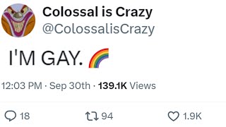 Colossal is Crazy Comes out of the Closet [upl. by Xylon]