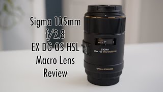 Sigma 105mm f28 EX DG OS HSL Macro Lens Review for Canon Nikon amp Sony [upl. by Kassab]