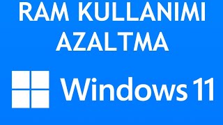 Windows 11 Ram Kullanımı Azaltma Nasıl Yapılır [upl. by Ciardap789]