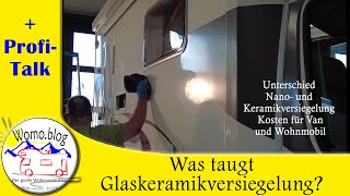 Was taugt Glaskeramikversiegelung beim Wohnmobil Unterschied Nano und Keramik und die Kosten [upl. by Aneetsyrk377]