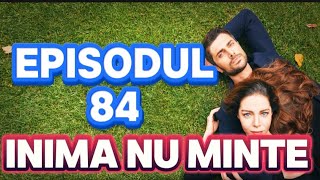 Inima nu minte  Episodul 84  Rezumat [upl. by Eatnom]