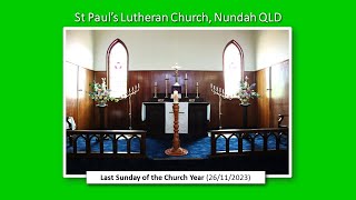 Worship Service – Last Sunday of the Church Year 26 Nov 2023  St Pauls Lutheran Nundah [upl. by Jair]