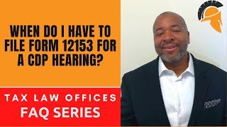 WHEN DO I HAVE TO FILE FORM 12153 FOR A CDP HEARING [upl. by Eldoria]