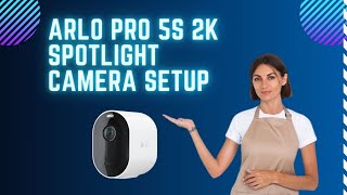 Arlo Pro 5S 2K Spotlight Camera setup [upl. by Bywaters]