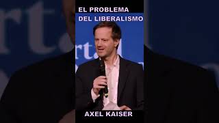 LOS PROBLEMAS DEL LIBERALISMO  AXEL KAISER axelkaiser liberalismo [upl. by Rafe]