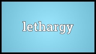 Lethargy Meaning [upl. by Seys671]