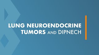 Lung Neuroendocrine Tumors and DIPNECH [upl. by Yaya]