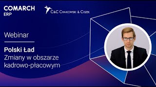 Polski Ład w kadrach i płacach  webinar Comarch ERP i CampC Chakowski amp Ciszek [upl. by Copp]