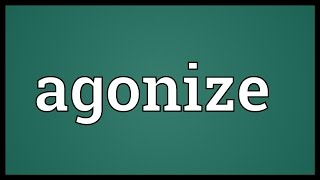 Agonize Meaning [upl. by Hpesoy]