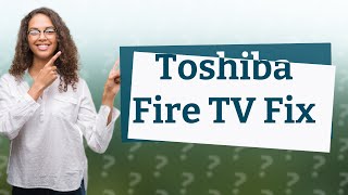 Why does my Toshiba Fire TV keep going back to the home screen [upl. by Koffler]