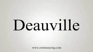 How To Say Deauville [upl. by Latsyc]