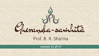 Gherandasamhita by Dr B R Sharma – Lecture 11 [upl. by Ysirhc]