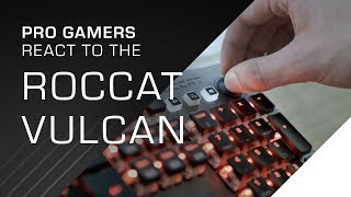 Pro Gamers react to the ROCCAT Vulcan  Mechanical Gaming Keyboard [upl. by Eiramlatsyrk]