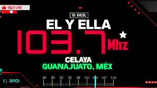 XHCEL El y Ella 1037 FM Celaya Guanajuato Méx [upl. by Sivatnod]