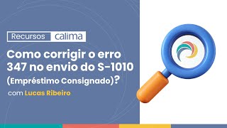 Como corrigir o erro 347 no envio do S1010 Empréstimo Consignado [upl. by Delamare726]