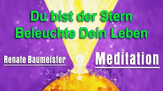 Du bist der Stern  Beleuchte Dein Leben  Meditation mit offenen Augen  Renate Baumeister [upl. by Cherie]