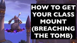 UPDATES IN COMMENTS Class Mounts Breaching the Tomb  WoW AchievementMount Guide [upl. by Lari259]