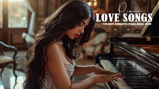 The Best Piano Melodies For Your Most Romantic Moments  The Best Love Songs of All Time [upl. by Enaira408]