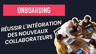 Onboarding le processus pour réussir lintégration des nouveaux collaborateurs [upl. by Aitnecserc]